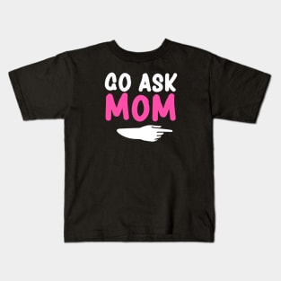 Go ask Mom Funny Men's T-Shirt Father's Day Tshirt Kids T-Shirt